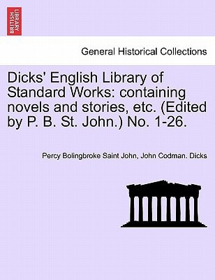 Dicks' English Library of Standard Works: containing novels and stories, etc. (Edited by P. B. St. John.) No. 1-26.