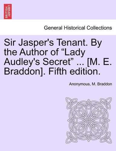 Sir Jasper's Tenant. By the Author of "Lady Audley's Secret" ... [M. E. Braddon]. Fifth edition.