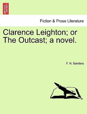 Clarence Leighton; or The Outcast; a novel.