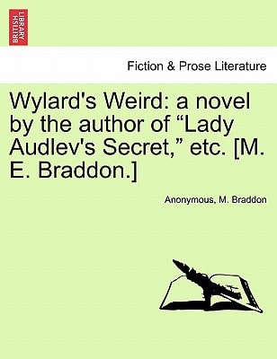 Wylard's Weird: a novel by the author of "Lady Audlev's Secret," etc. [M. E. Braddon.] VOL. I