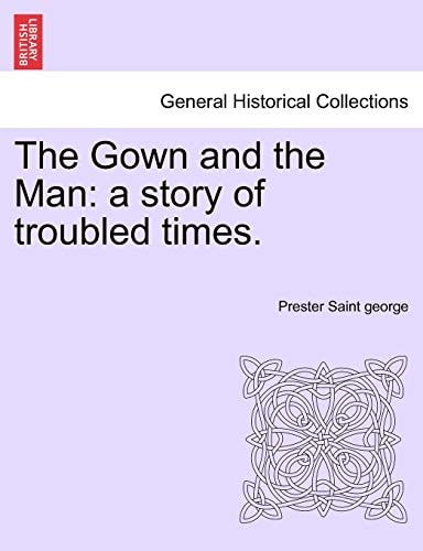 The Gown and the Man: a story of troubled times.