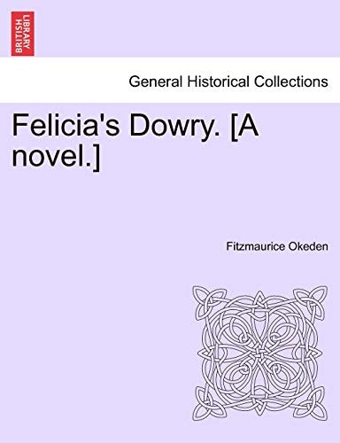 Felicia's Dowry. [A novel.]
