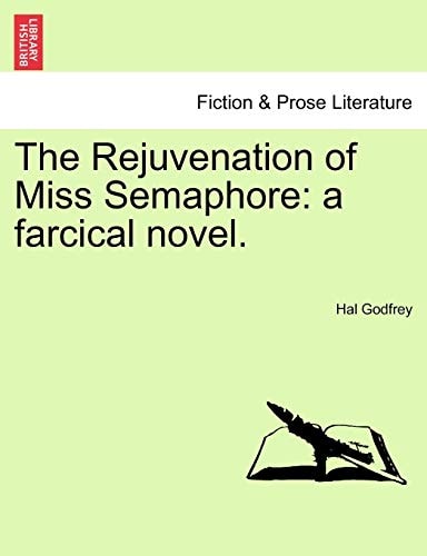The Rejuvenation of Miss Semaphore: a farcical novel.