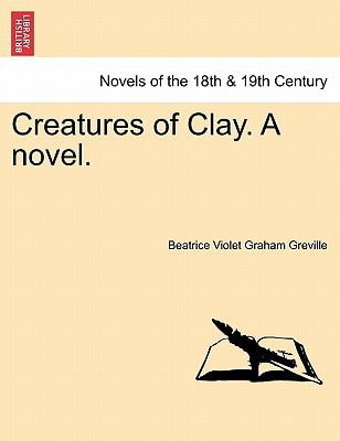 Creatures of Clay. a Novel.