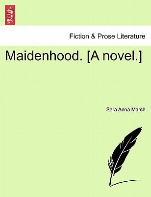 Maidenhood. [A novel.]
