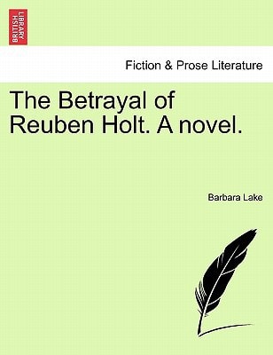 The Betrayal of Reuben Holt. A novel.