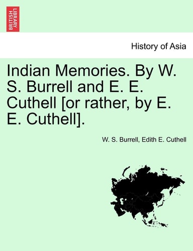 Indian Memories. by W. S. Burrell and E. E. Cuthell [Or Rather, by E. E. Cuthell].
