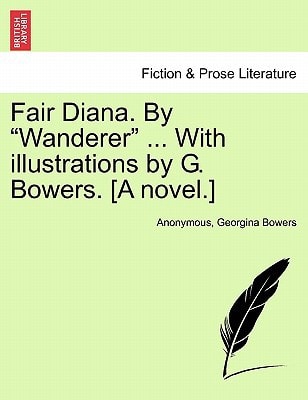Fair Diana. By "Wanderer" ... With illustrations by G. Bowers. [A novel.]