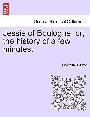Jessie of Boulogne; or, the history of a few minutes.