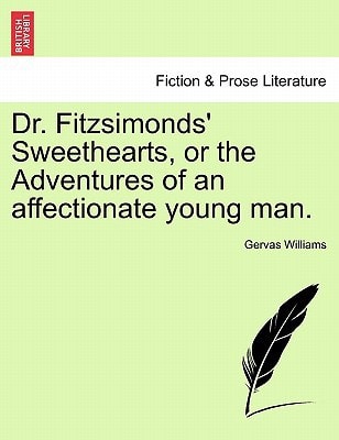 Dr. Fitzsimonds' Sweethearts, or the Adventures of an affectionate young man.