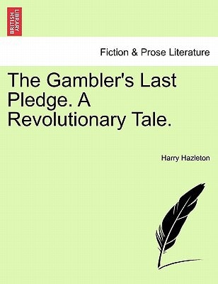 The Gambler's Last Pledge. A Revolutionary Tale.