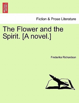 The Flower and the Spirit. [A novel.]
