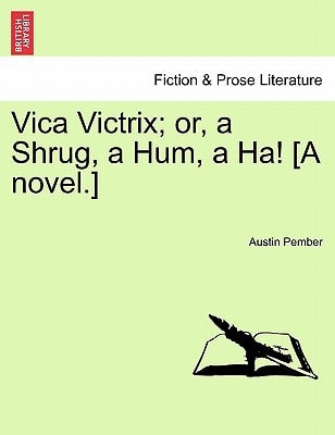 Vica Victrix; or, a Shrug, a Hum, a Ha! [A novel.] Vol. II.