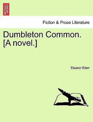 Dumbleton Common. [A novel.]