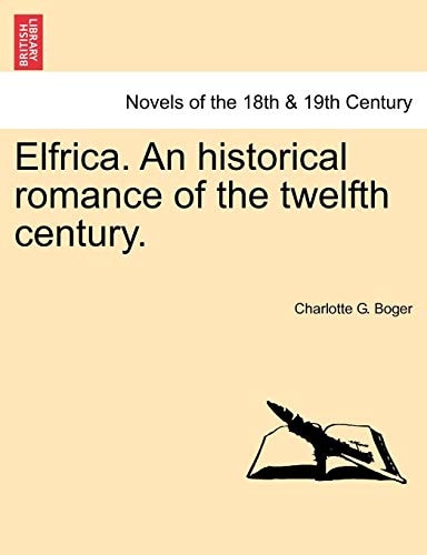 Elfrica. an Historical Romance of the Twelfth Century.