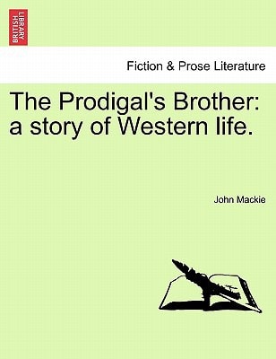 The Prodigal's Brother: a story of Western life.