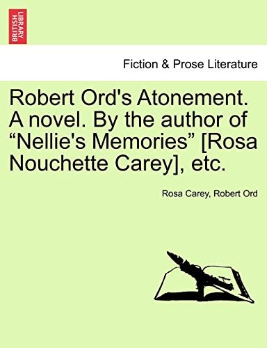 Robert Ord's Atonement. A novel. By the author of "Nellie's Memories" [Rosa Nouchette Carey], etc.
