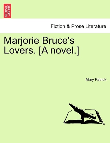 Marjorie Bruce's Lovers. [A novel.]