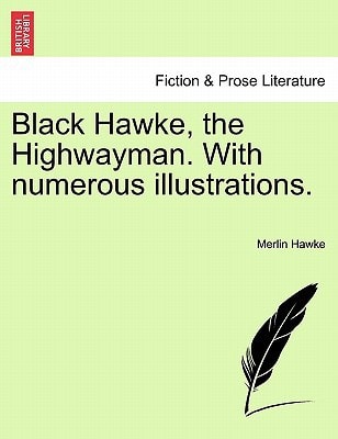 Black Hawke, the Highwayman. With numerous illustrations.