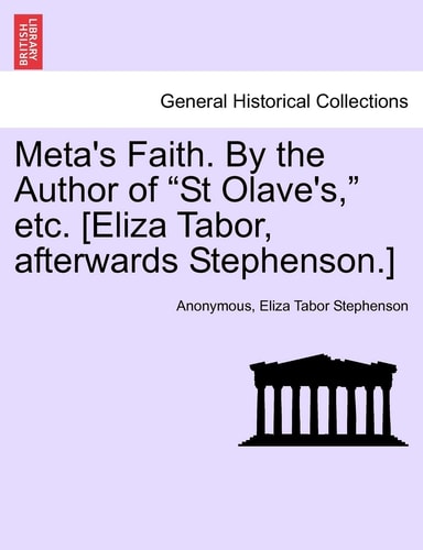 Meta's Faith. By the Author of "St Olave's," etc. [Eliza Tabor, afterwards Stephenson.]