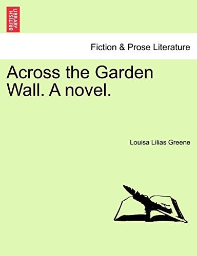 Across the Garden Wall. A novel.