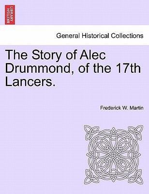 The Story of Alec Drummond, of the 17th Lancers. Vol. II.