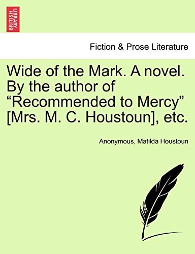 Wide of the Mark. A novel. By the author of "Recommended to Mercy" [Mrs. M. C. Houstoun], etc.
