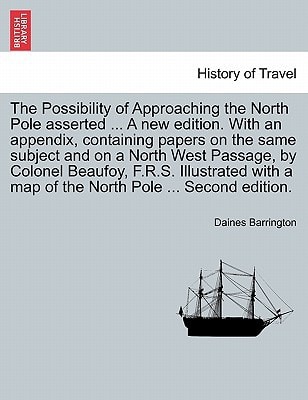 The Possibility of Approaching the North Pole asserted ... A new edition. With an appendix, containing papers on the same subject and on a North West ... a map of the North Pole ... Second edition.