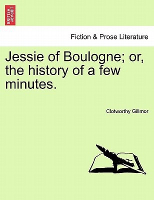 Jessie of Boulogne; or, the history of a few minutes.