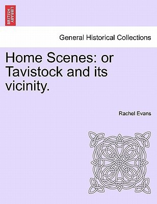 Home Scenes: or Tavistock and its vicinity.
