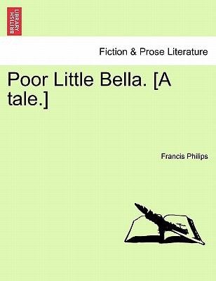 Poor Little Bella. [A tale.]