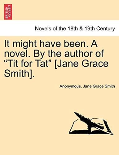 It Might Have Been. a Novel. by the Author of "Tit for Tat" [Jane Grace Smith].