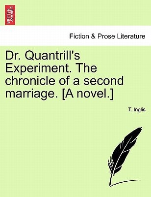Dr. Quantrill's Experiment. The chronicle of a second marriage. [A novel.]