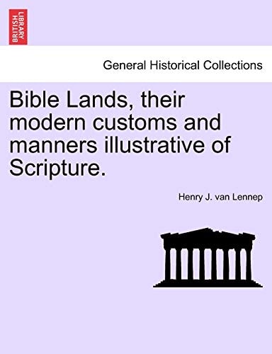 Bible Lands, their modern customs and manners illustrative of Scripture.