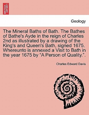 The Mineral Baths of Bath. The Bathes of Bathe's Ayde in the reign of Charles 2nd as illustrated by a drawing of the King's and Queen's Bath, signed ... in the year 1675 by "A Person of Quality.".