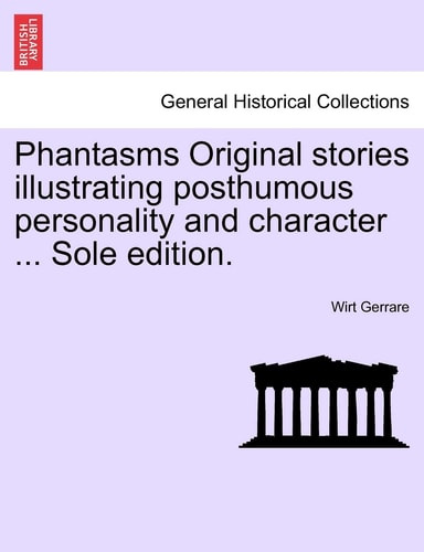Phantasms Original stories illustrating posthumous personality and character ... Sole edition.