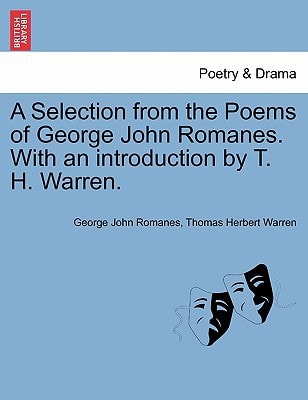 A Selection from the Poems of George John Romanes. With an introduction by T. H. Warren.
