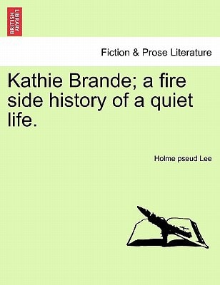 Kathie Brande; a fire side history of a quiet life.