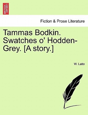 Tammas Bodkin. Swatches o' Hodden-Grey. [A story.]
