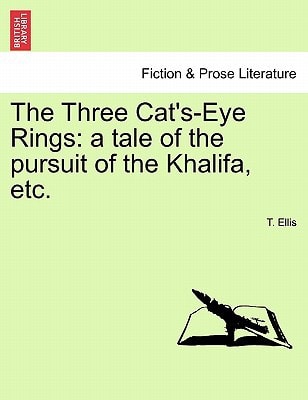 The Three Cat's-Eye Rings: a tale of the pursuit of the Khalifa, etc.