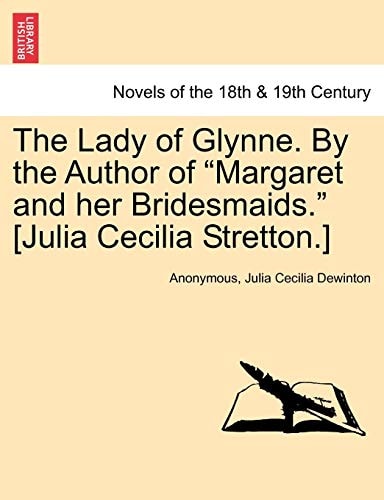 The Lady of Glynne. by the Author of "Margaret and Her Bridesmaids." [Julia Cecilia Stretton.]