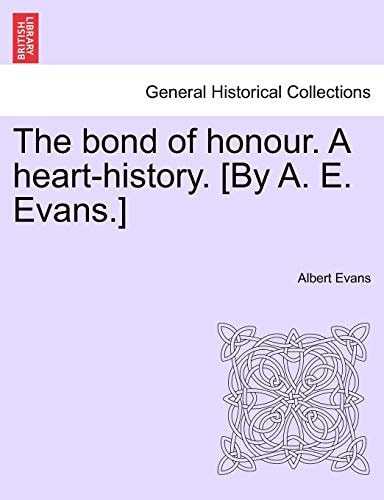 The bond of honour. A heart-history. [By A. E. Evans.] Vol. III.