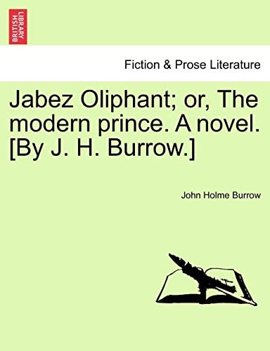 Jabez Oliphant; or, The modern prince. A novel. [By J. H. Burrow.]