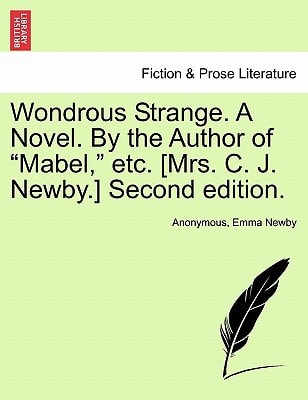 Wondrous Strange. A Novel. By the Author of "Mabel," etc. [Mrs. C. J. Newby.] Second edition.