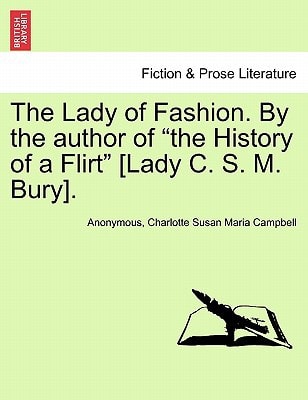 The Lady of Fashion. By the author of "the History of a Flirt" [Lady C. S. M. Bury].