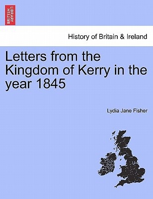 Letters from the Kingdom of Kerry in the year 1845