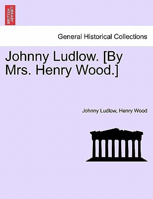 Johnny Ludlow. [By Mrs. Henry Wood.]