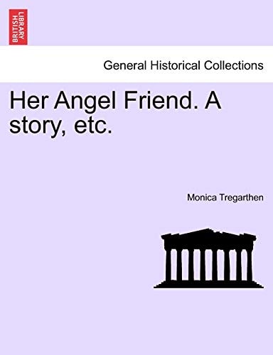 Her Angel Friend. A story, etc.