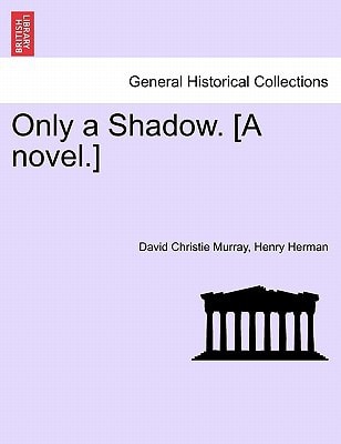 Only a Shadow. [A novel.]