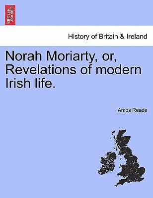 Norah Moriarty, or, Revelations of modern Irish life.